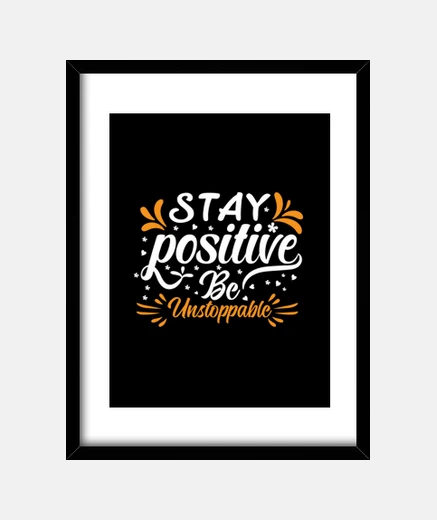 Cadre stay positive be unstoppable