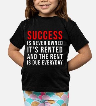 Success Is Never Owned It's Rented T-Shirt Success Is Never Owned It's Rented T-Shirt