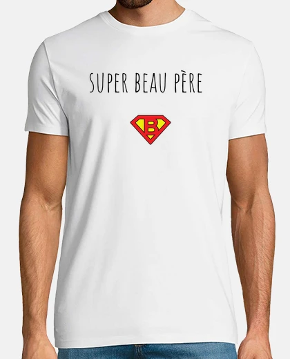 Tee-shirt super beau père idée cadeau humour fête des pères anniversaire