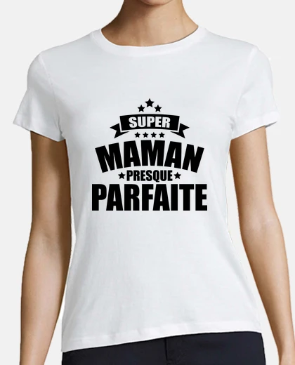 Tee-shirt super maman presque parfaite
