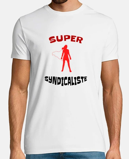 Tee-shirt Super Syndicaliste Humour syndicat manif