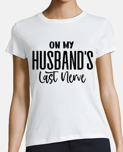 Tee-shirt sur le dernier nerf de mon mari cadeau 