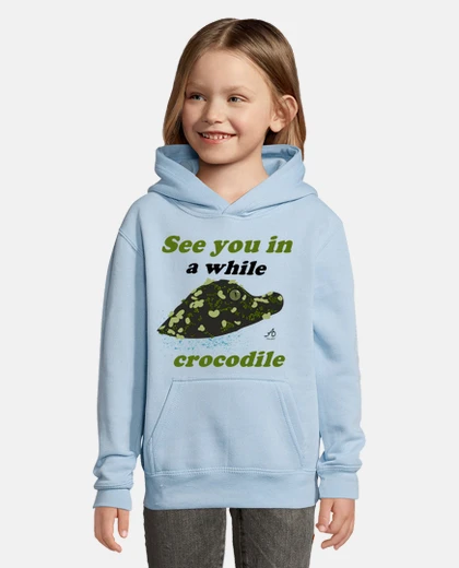 Kids sweatshirt boy girl see you in a while crocodile