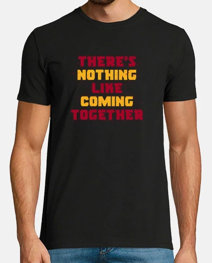 Tee-shirt t-shirt rien de tel que de se réunir