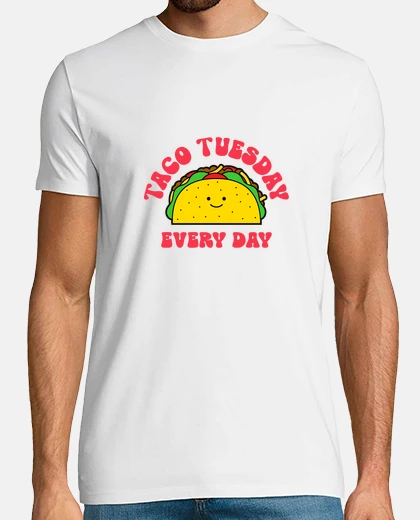 T-shirt taco tuesday every day