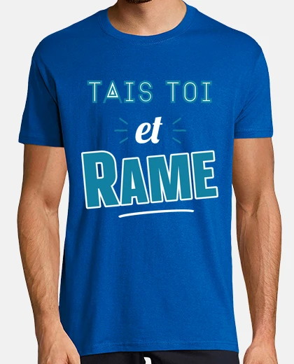 Tee-shirt Tais toi et rame idée cadeau citation h