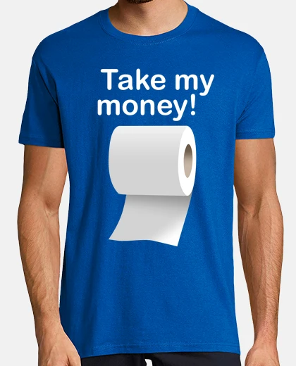T-shirt take my money