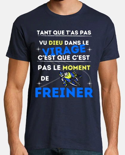 Tee-shirt tant que ta pas vu dieu dans le virage