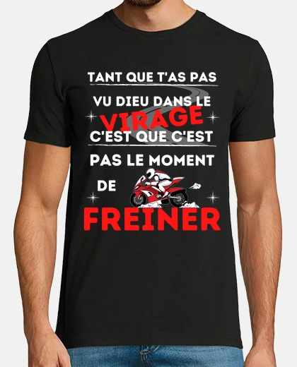 Tee-shirt tant que ta pas vu dieu dans le virage