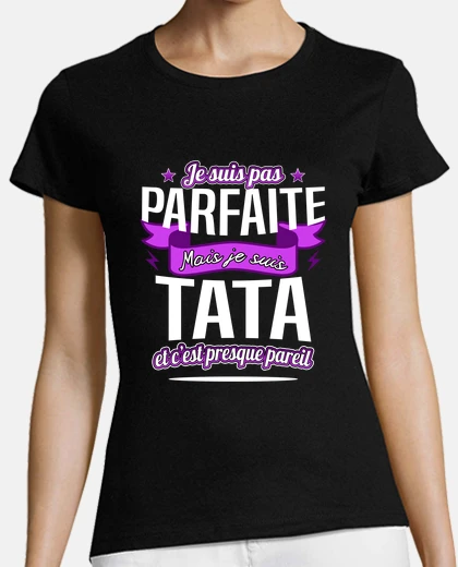 Tee-shirt Tata parfaite cadeau drôle tatie tata