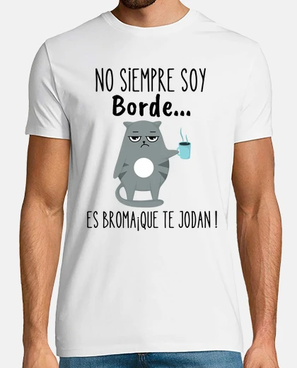 T-shirt taza graciosa no siempre soy borde