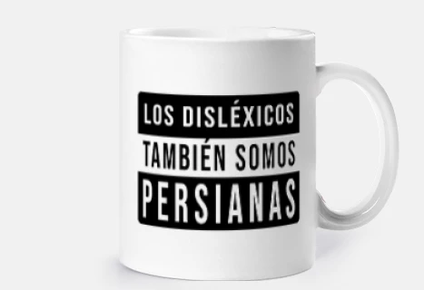 Taza. Los dislexicos tambien somos persianas