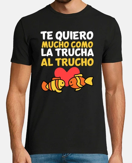 Camiseta te quiero mucho como la trucha al truch regalos originales novio