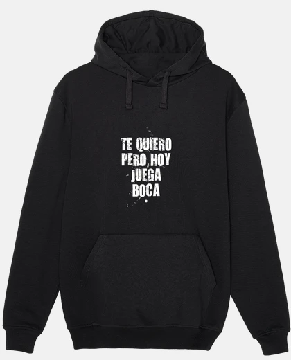 Sudadera Te quiero pero hoy juega Boca fo