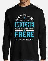 Sweat je me trouve moche frère cadeau humour