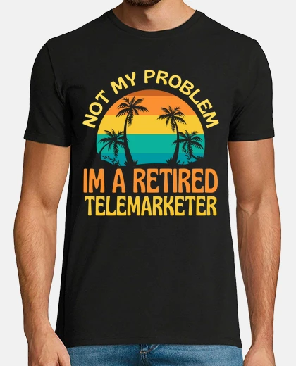 Camiseta telemarketer jubilado no es mi problema