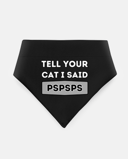 Tell Your Cat I Said Pspsps