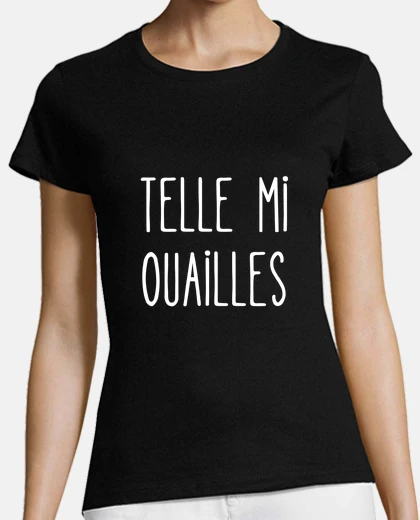 Tee-shirt telle mi ouailles