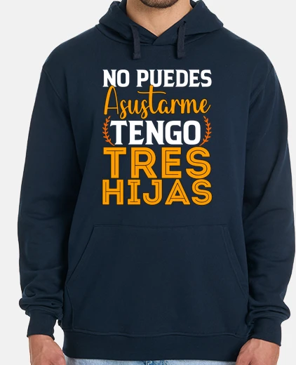 Sudadera Tengo Tres Hijas Papá Mamá Regalo Día Del Padre