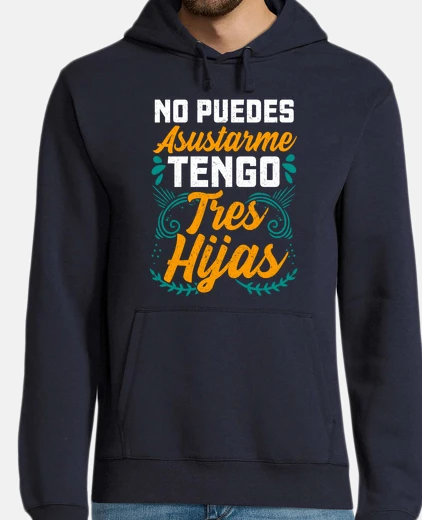 Sudadera Tengo Tres Hijas Papá Mamá Regalo Día Del Padre