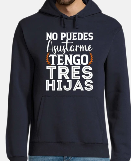 Sudadera Tengo Tres Hijas Papá Mamá Regalo Día Del Padre