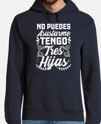 Sudadera Tengo Tres Hijas Papá Mamá Regalo Día Del Padre