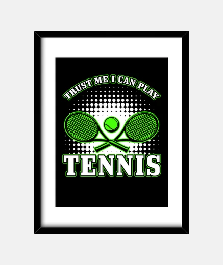 Framed tennis trust me i can play tennis