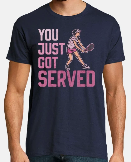 T-shirt Tennis You Just Got Served