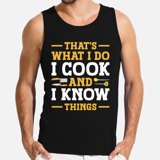 thats what i do i cook and i know thing