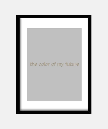 Framed the color of my future