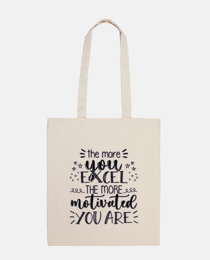 Bag the more you excel the more motivated you are