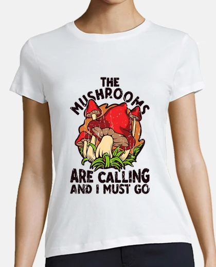 Playera the mushrooms are calling and i must go