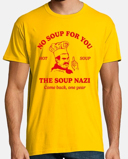 T-shirt the soup nazi ahead