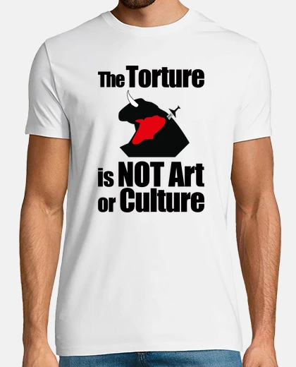 Tee-shirt The Torture is Not Art or Culture