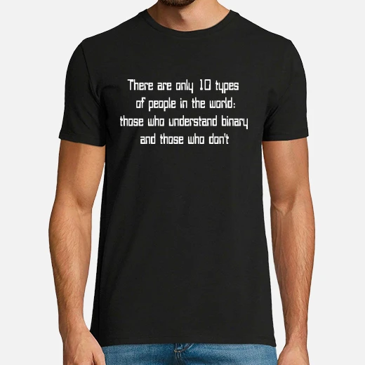 there are only 10 types of people in the world: those who understand binary and those who don't