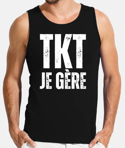 Tee-shirt TKT Je Gere Ne Tinquietes Pas Je Gere