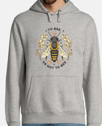 Hoodie to be or not to be to bee or not to bee