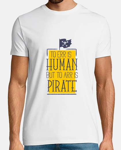 Playera To Err Is Human, But To Arr Is Pirate