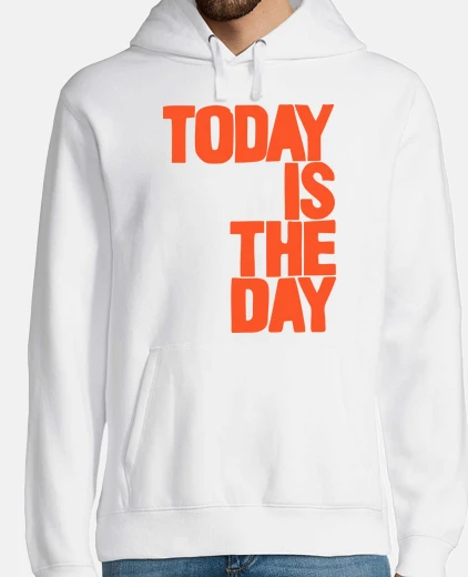 Sudadera Today is the day
