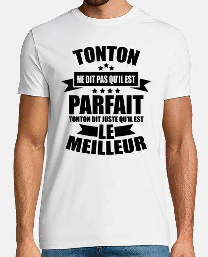 Tee-shirt tonton ne dit pas qu il est parfait