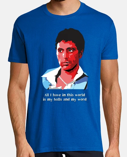 Tee-shirt Tony Montana - All I have in this world is my balls and my word (Scarface)