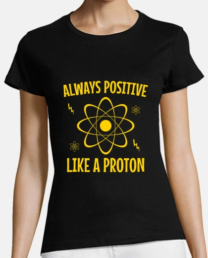 Tee-shirt toujours positif comme un proton