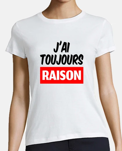 Tee-shirt toujours raison