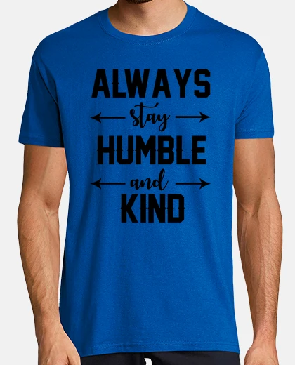 Tee-shirt toujours rester humble et aimable