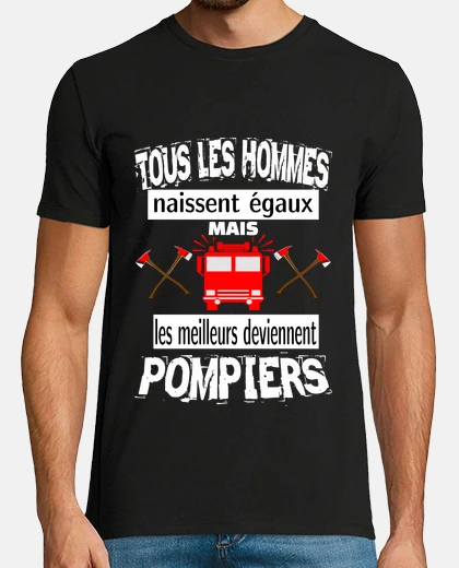 Tee-shirt tous les hommes naissent égaux mais les meilleurs deviennent pompiers
