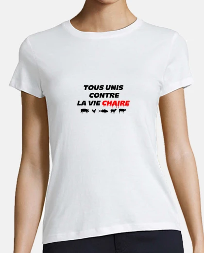 Tee-shirt TOUS UNIS CONTRE LA VIE CHAIRE - VEGANS