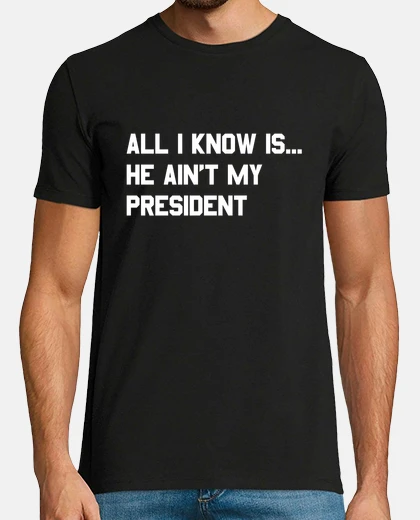 Tee-shirt Tout ce que je sais cest quil nest pas mon prsident