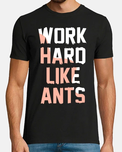 Tee-shirt travaille dur comme les fourmis