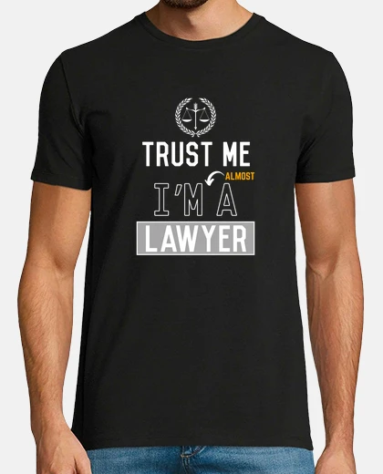 T-shirt trust me im almost a lawyer