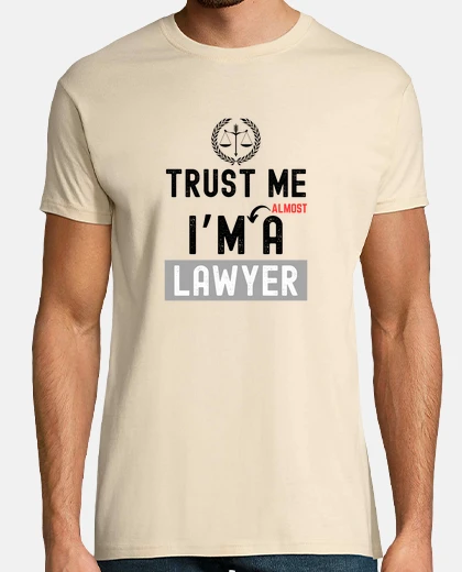 T-shirt trust me im almost a lawyer